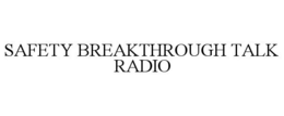 SAFETY BREAKTHROUGH TALK RADIO trademark