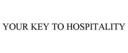 YOUR KEY TO HOSPITALITY trademark