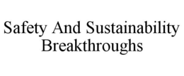 SAFETY AND SUSTAINABILITY BREAKTHROUGHS trademark