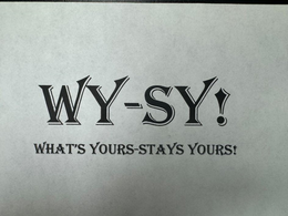 WY-SY! WHAT'S YOURS-STAYS YOURS! trademark