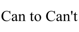 CAN TO CAN'T trademark