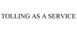 TOLLING AS A SERVICE trademark