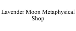 LAVENDER MOON METAPHYSICAL SHOP trademark