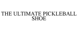 THE ULTIMATE PICKLEBALL SHOE trademark