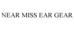 NEAR MISS EAR GEAR trademark