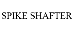 SPIKE SHAFTER trademark