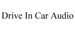 DRIVE IN CAR AUDIO trademark