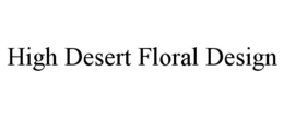 HIGH DESERT FLORAL DESIGN trademark