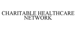 CHARITABLE HEALTHCARE NETWORK trademark
