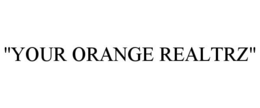 "YOUR ORANGE REALTRZ" trademark