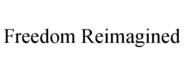 FREEDOM REIMAGINED trademark