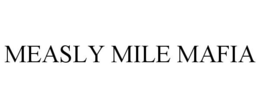 MEASLY MILE MAFIA trademark