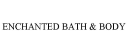 ENCHANTED BATH & BODY trademark