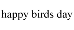 HAPPY BIRDS DAY trademark
