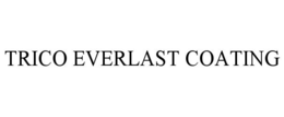 TRICO EVERLAST COATING trademark