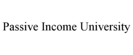 PASSIVE INCOME UNIVERSITY trademark