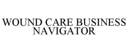 WOUND CARE BUSINESS NAVIGATOR trademark