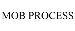 MOB PROCESS trademark