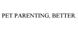 PET PARENTING, BETTER. trademark
