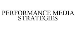PERFORMANCE MEDIA STRATEGIES trademark