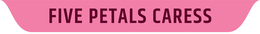 FIVE PETALS CARESS trademark
