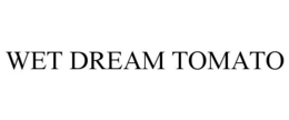 WET DREAM TOMATO trademark