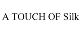 A TOUCH OF SILK trademark