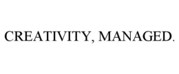 CREATIVITY, MANAGED. trademark