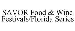 SAVOR FOOD & WINE FESTIVALS/FLORIDA SERIES trademark