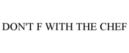DON'T F WITH THE CHEF trademark