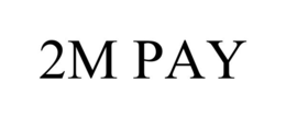 2M PAY trademark