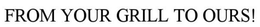 FROM YOUR GRILL TO OURS! trademark