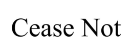 CEASE NOT trademark