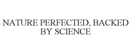 NATURE PERFECTED, BACKED BY SCIENCE trademark