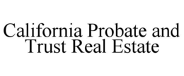 CALIFORNIA PROBATE AND TRUST REAL ESTATE trademark