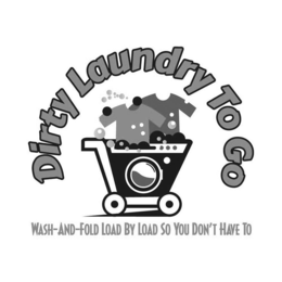 DIRTY LAUNDRY TO GO WASH-AND-FOLD LOAD BY LOAD SO YOU DON'T HAVE TO trademark
