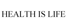HEALTH IS LIFE trademark