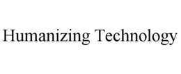 HUMANIZING TECHNOLOGY trademark