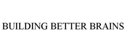 BUILDING BETTER BRAINS trademark
