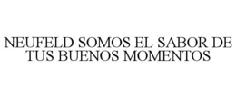 NEUFELD SOMOS EL SABOR DE TUS BUENOS MOMENTOS trademark