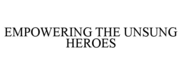EMPOWERING THE UNSUNG HEROES trademark