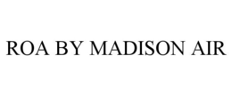 ROA BY MADISON AIR trademark