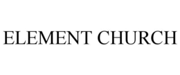ELEMENT CHURCH trademark
