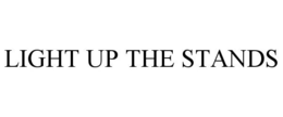 LIGHT UP THE STANDS trademark