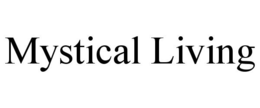 MYSTICAL LIVING trademark