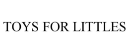 TOYS FOR LITTLES trademark