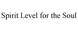 SPIRIT LEVEL FOR THE SOUL trademark