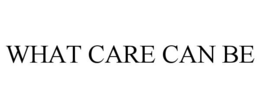 WHAT CARE CAN BE trademark