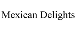MEXICAN DELIGHTS trademark
