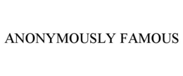 ANONYMOUSLY FAMOUS trademark